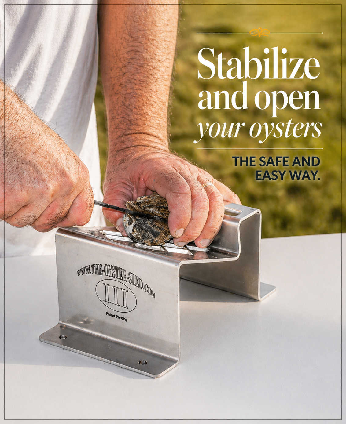 Person using the oyster shucker The Oyster Sled with text promoting a safe and easy way to open oysters.